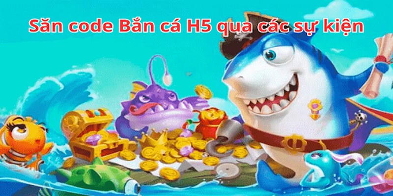 Tham gia sự kiện hàng ngày để nhận code bắn cá H5 miễn phí